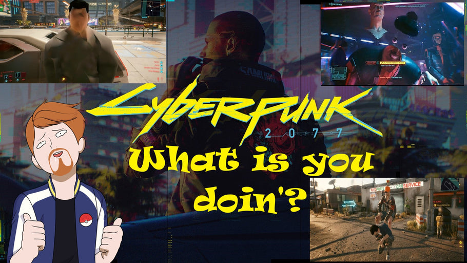 Cyberpunk: What is you doin'?